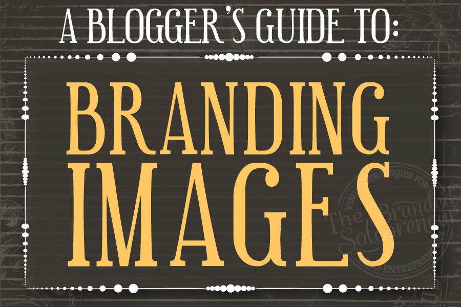 A Blogger's Guide To Branding Images