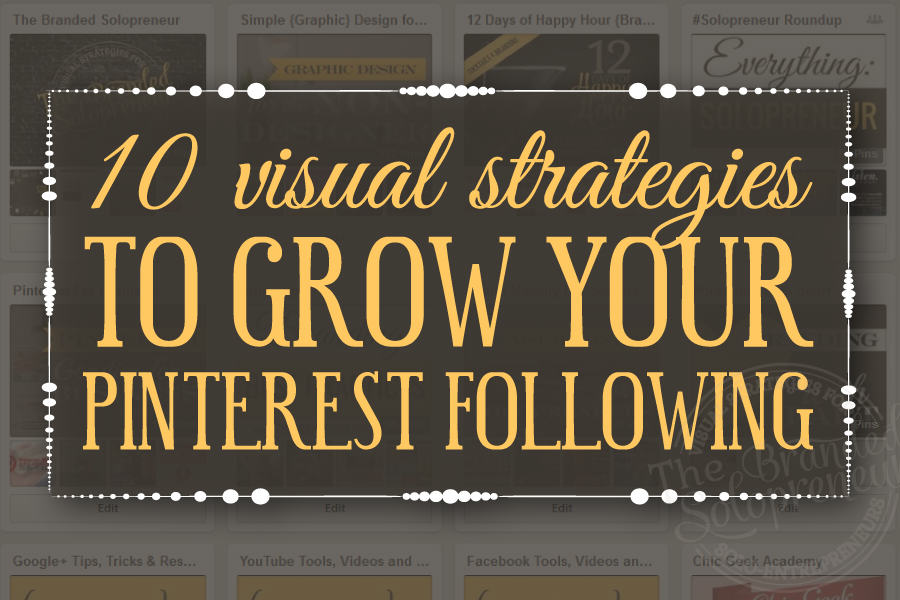  10 Visual Strategies To Grow Your Pinterest Following