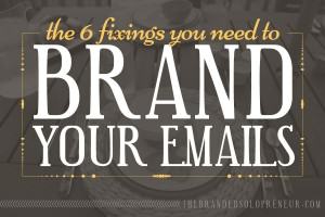 The 6 Fixings You Need To Brand Your Emails