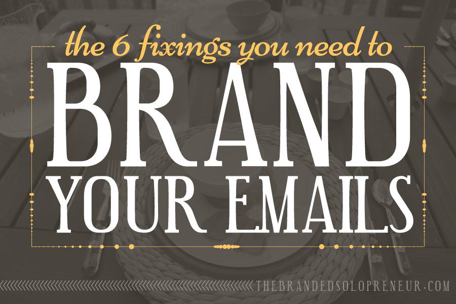 The 6 Fixings You Need To Brand Your Emails