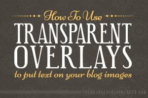 How To Use Transparent Overlays To Put Text On Your Blog Images