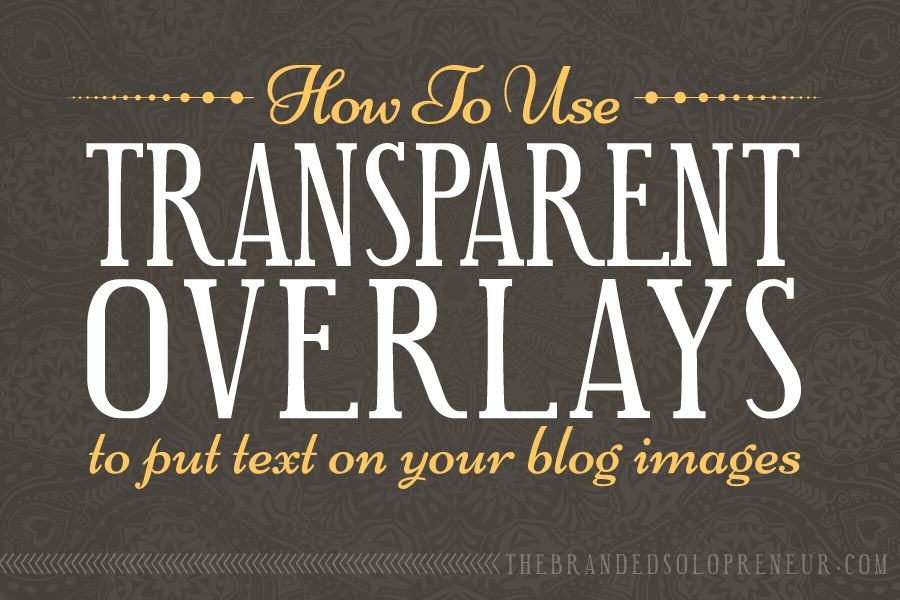 How To Use Transparent Overlays To Put Text On Photographs & Patterns