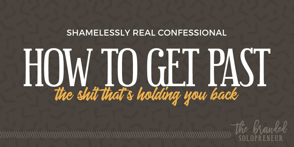 How to Get Past the Sh*t That's Holding You Back
