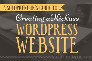 A Solopreneur’s Guide To Creating A Kickass WordPress Website