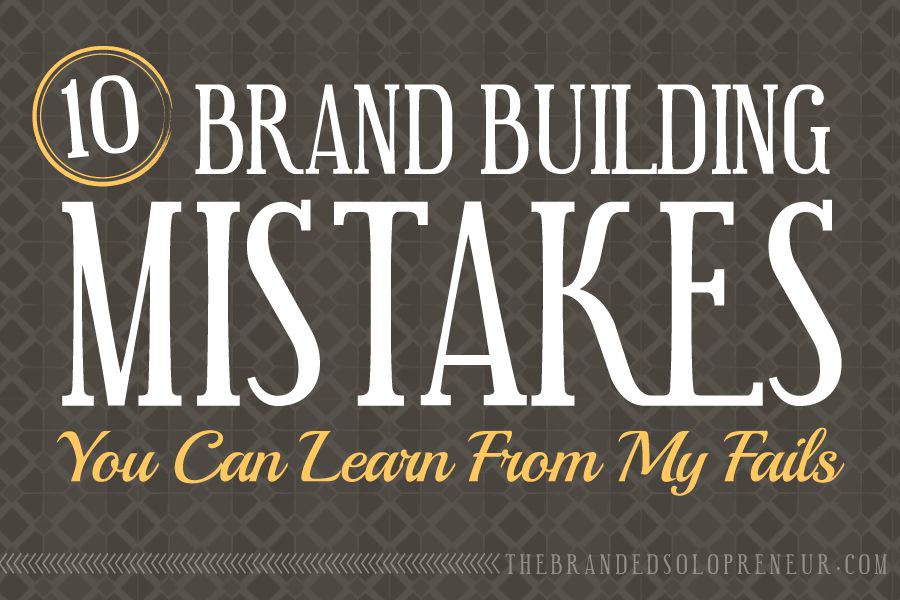 10 Brand Building Mistakes You Can Learn From My Fails