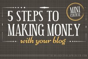 {Free Mini Course} How To Make Money From Your Blog: The 5 Steps You Need To Take
