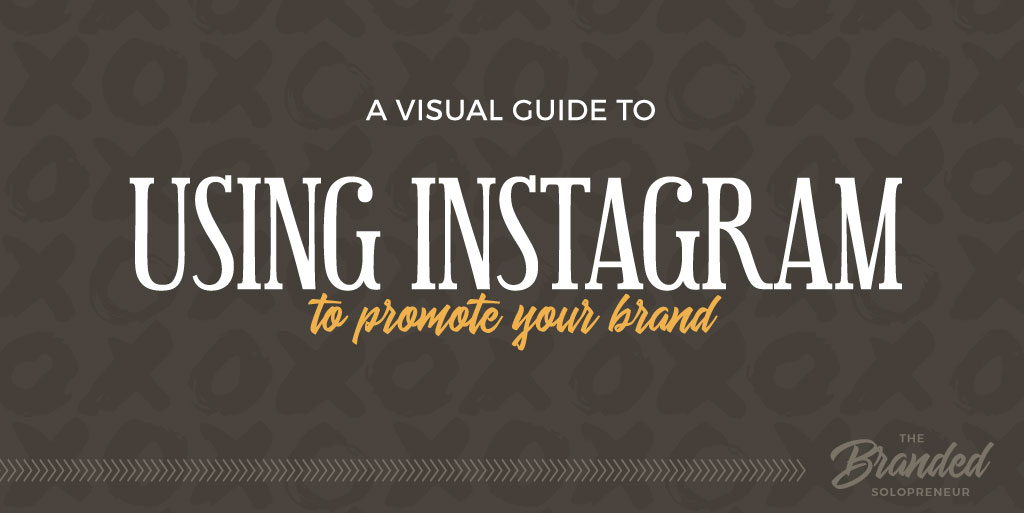 A Visual Guide to Using Instagram to Promote Your Brand