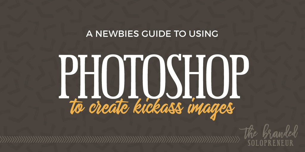 A Newbies Guide to Using Photoshop to Create Images