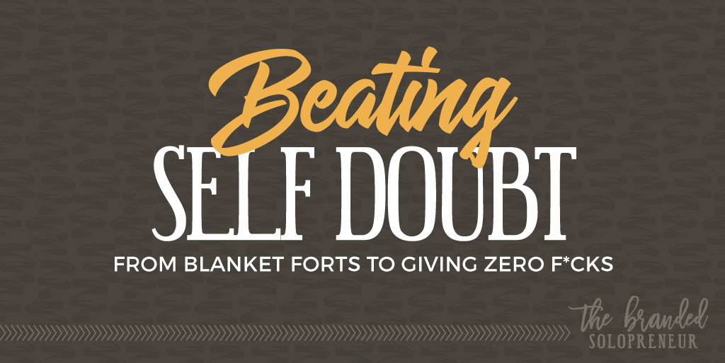 Beating Self Doubt: From Blanket Forts to Giving Zero F*cks
