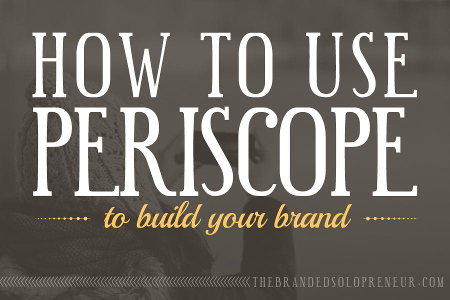 How To Use Periscope To Build Your Brand