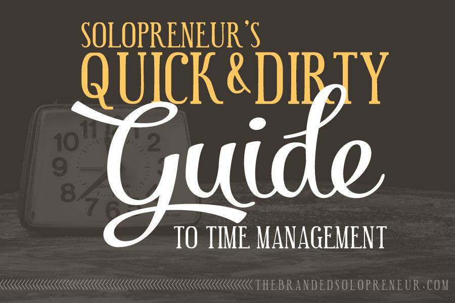 The Quick And Dirty Guide to Time Management for Solopreneurs