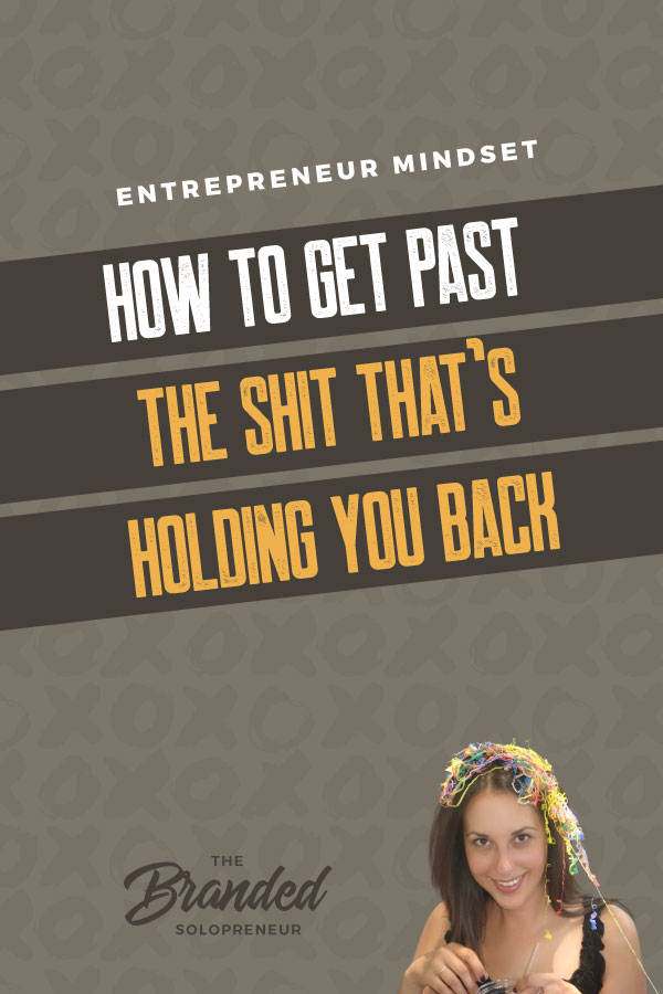 How To Get Past the Sh*t That's Holding You Back | Brave solopreneurs from around the world open up and confess the less than glossy entrepreneur mindset truths they've struggled with and how they've gotten past them. Entrepreneur mindset | Entrepreneur mindset motivation | Entrepreneur mindset tips | Entrepreneur mindset knowledge | Business mindset entrepreneurship | Business mindset tips | #infopreneur #entrepreneurlife #solopreneur #smallbusiness #businessfears