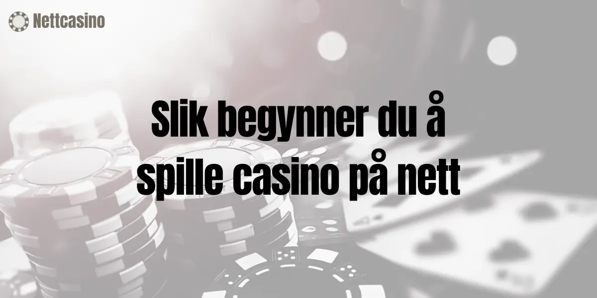 Slik begynner du å spille casino på nett